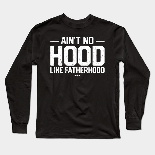 Ain't No Hood Like Fatherhood Long Sleeve T-Shirt by trendingoriginals